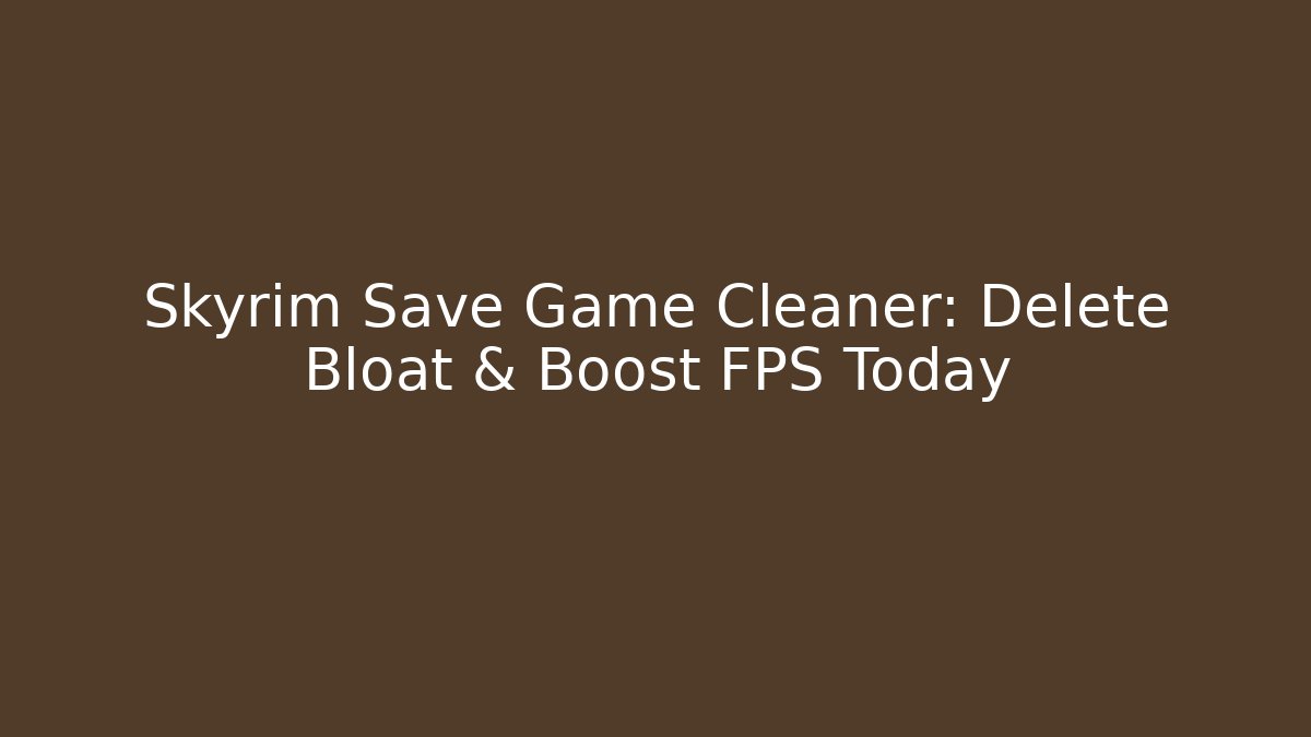 Skyrim Save Game Cleaner: Delete Bloat & Boost FPS Today - Felix Cat Insurance