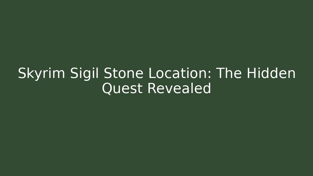 Skyrim Sigil Stone Location: The Hidden Quest Revealed