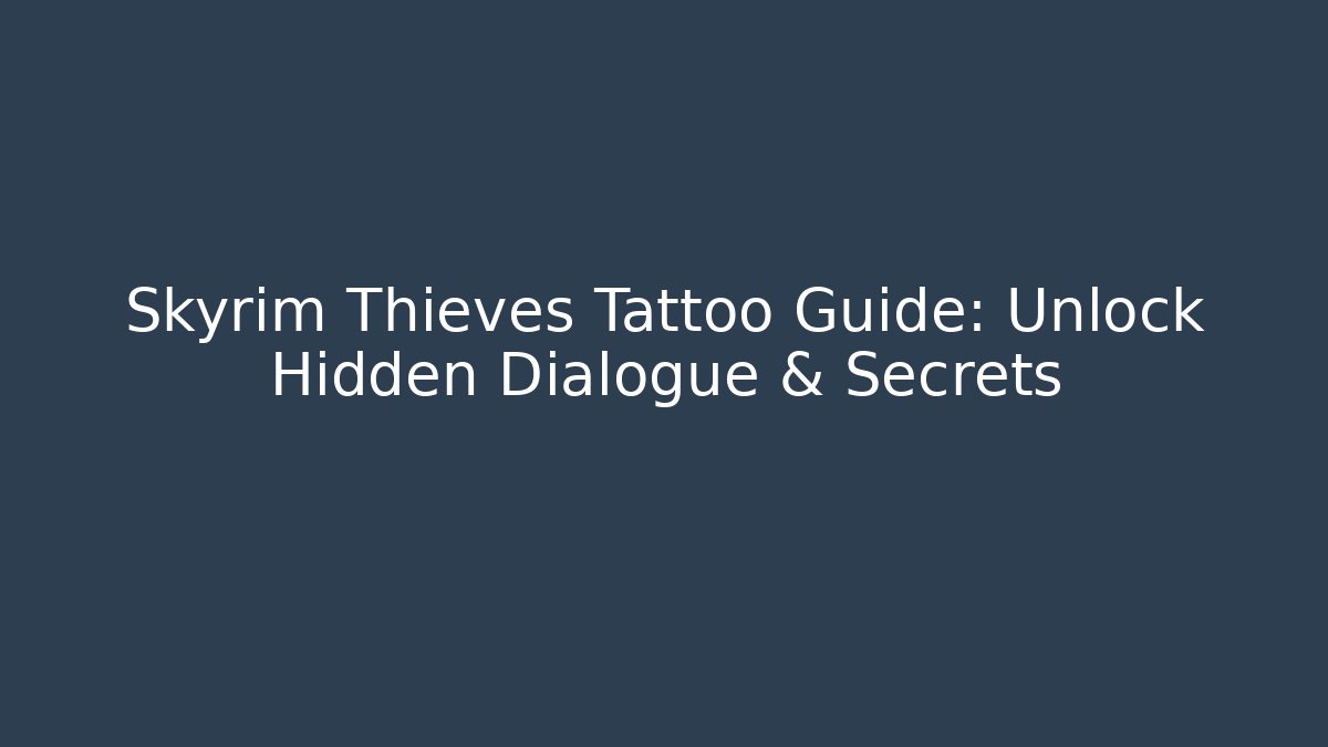 Skyrim Thieves Tattoo Guide: Unlock Hidden Dialogue & Secrets