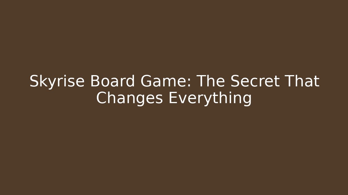 Skyrise Board Game: The Secret That Changes Everything