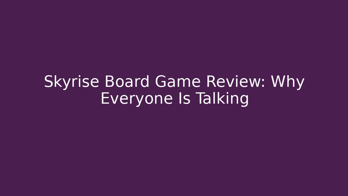 Skyrise Board Game Review: Why Everyone Is Talking - Felix Cat Insurance