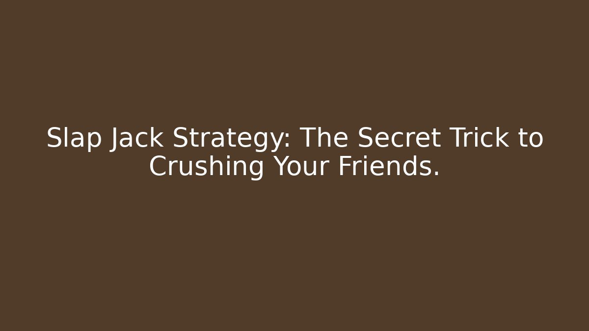Slap Jack Strategy: The Secret Trick to Crushing Your Friends.