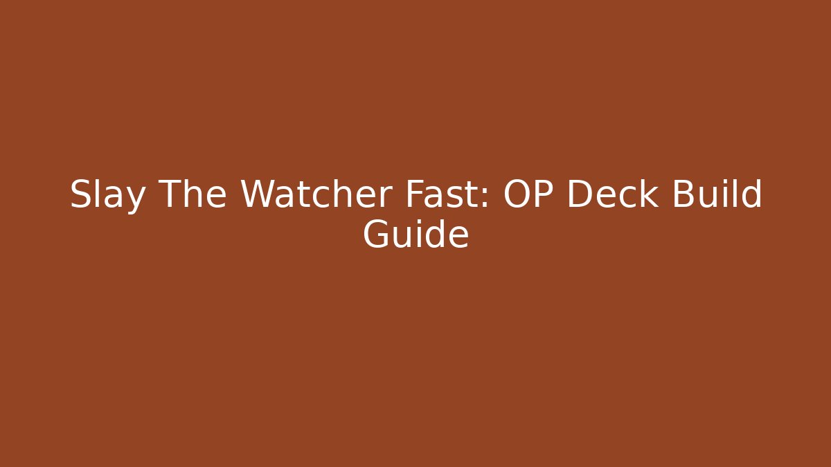 Slay The Watcher Fast: OP Deck Build Guide - Felix Cat Insurance