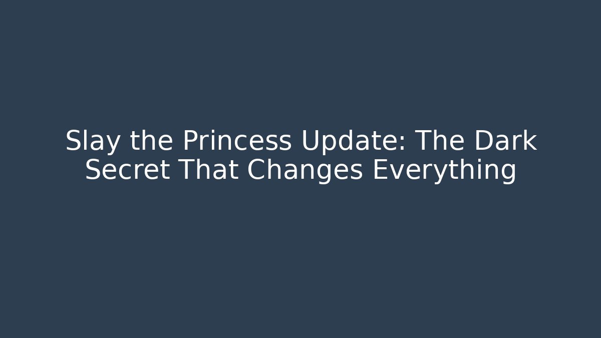 Slay the Princess Update: The Dark Secret That Changes Everything - Felix Cat Insurance