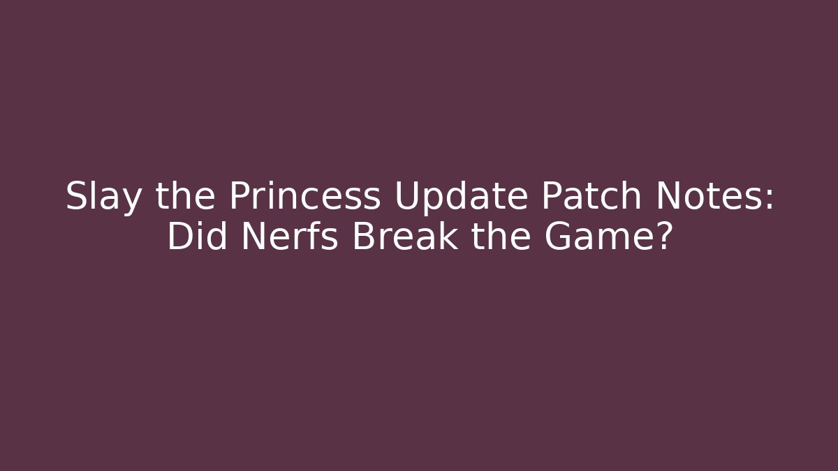 Slay the Princess Update Patch Notes: Did Nerfs Break the Game?
