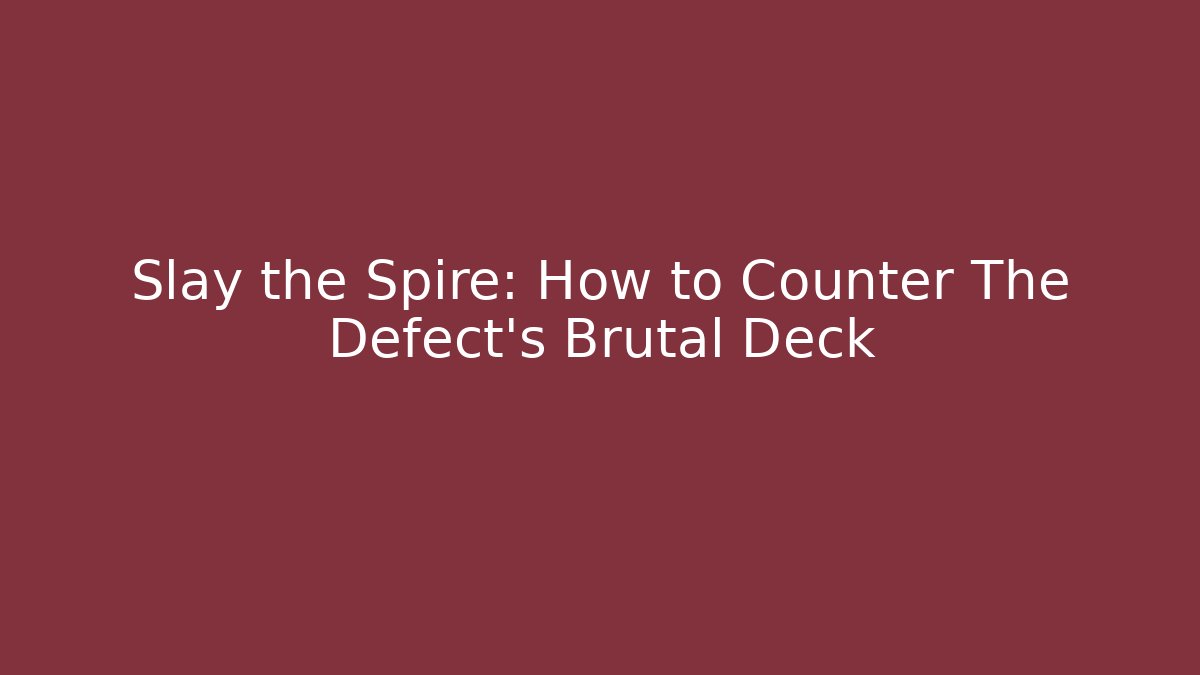 Slay the Spire: How to Counter The Defect's Brutal Deck