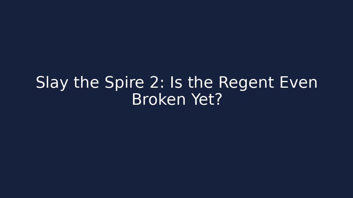 Slay the Spire 2: Is the Regent Even Broken Yet?