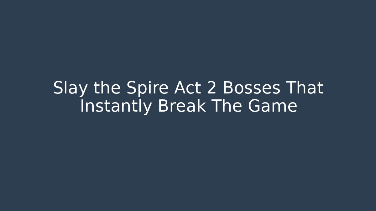 Slay the Spire Act 2 Bosses That Instantly Break The Game - Felix Cat Insurance
