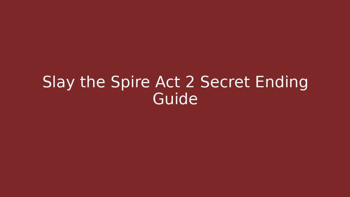 Slay the Spire Act 2 Secret Ending Guide
