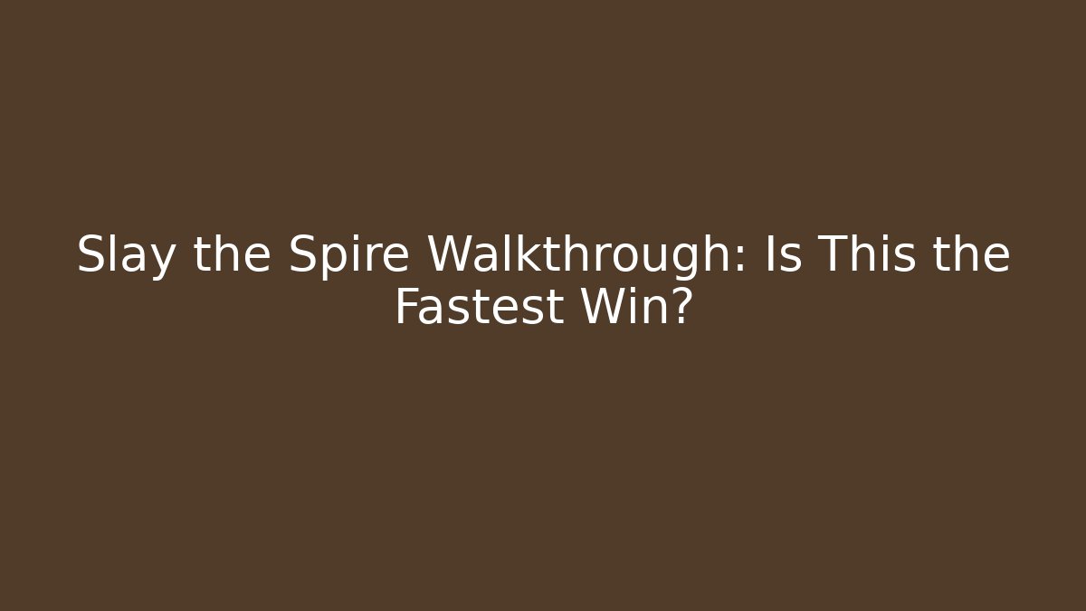 Slay the Spire Walkthrough: Is This the Fastest Win?