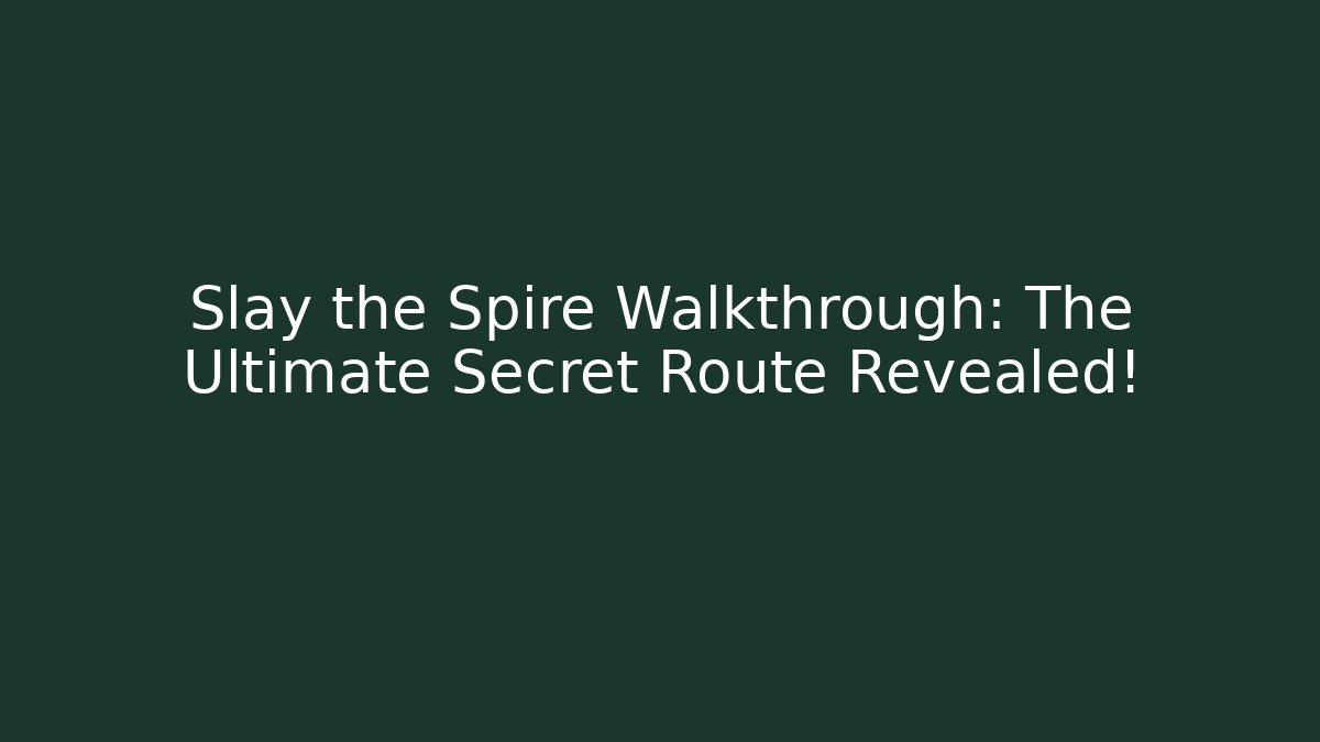Slay the Spire Walkthrough: The Ultimate Secret Route Revealed!