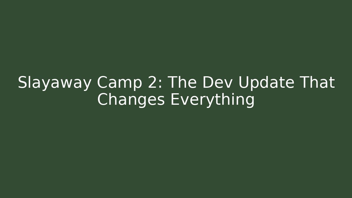 Slayaway Camp 2: The Dev Update That Changes Everything