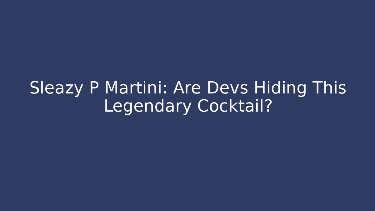 Sleazy P Martini: Are Devs Hiding This Legendary Cocktail?
