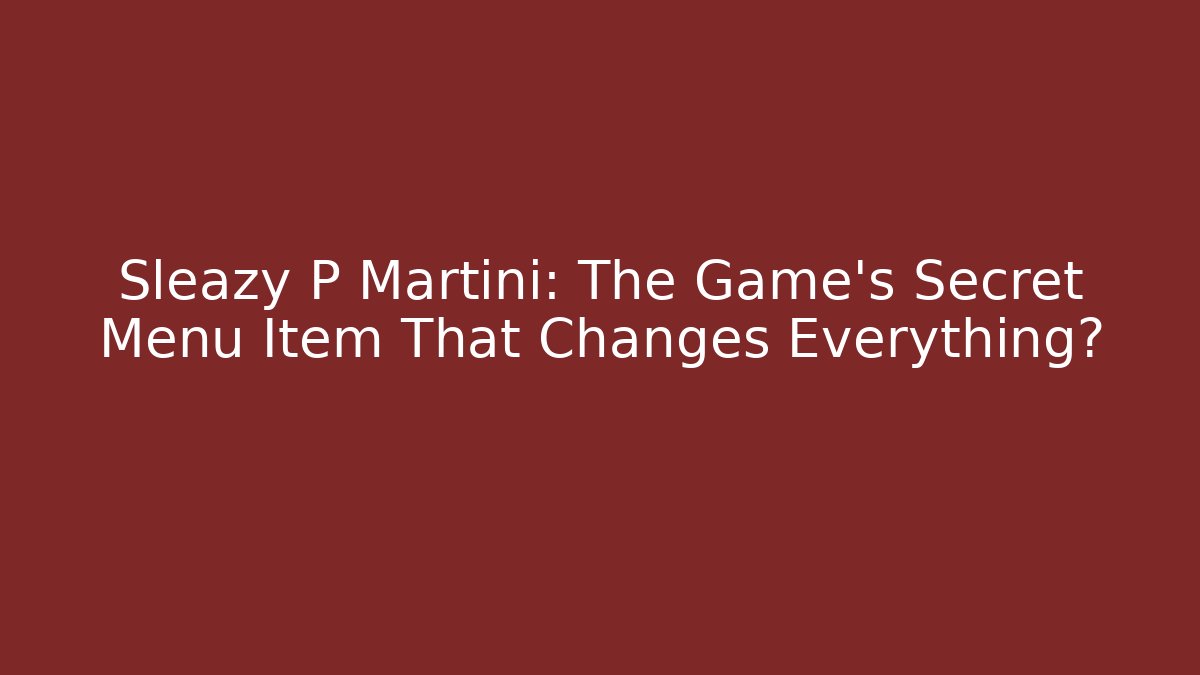 Sleazy P Martini: The Game's Secret Menu Item That Changes Everything? - Felix Cat Insurance