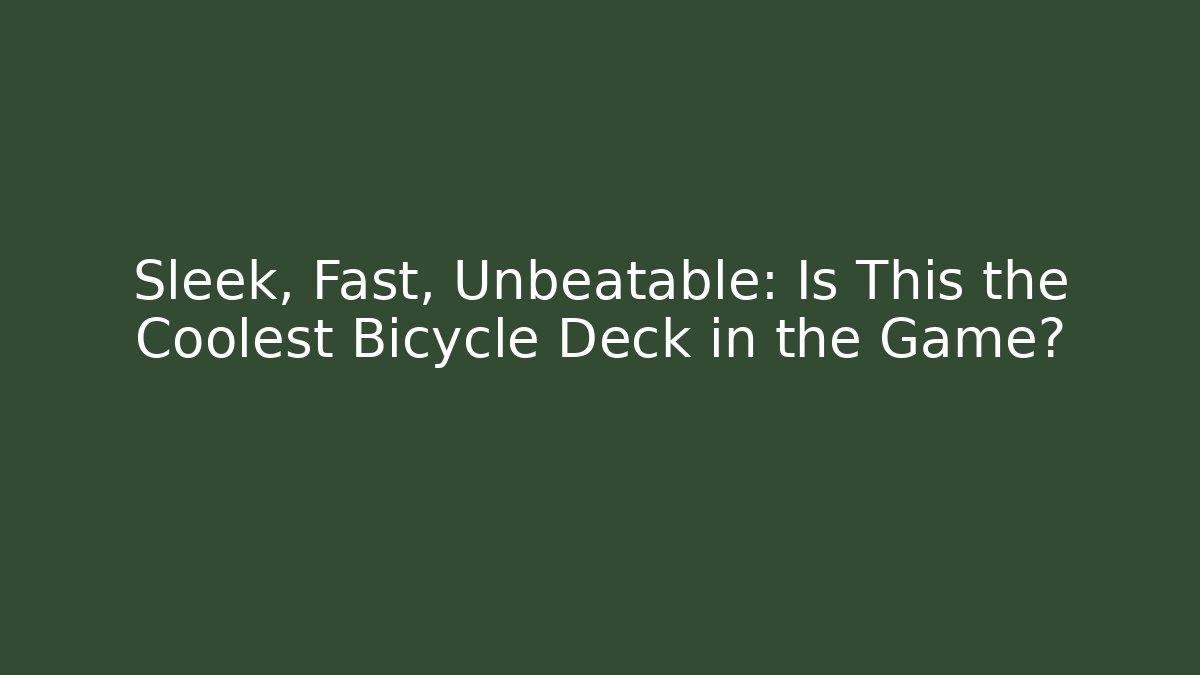 Sleek, Fast, Unbeatable: Is This the Coolest Bicycle Deck in the Game?