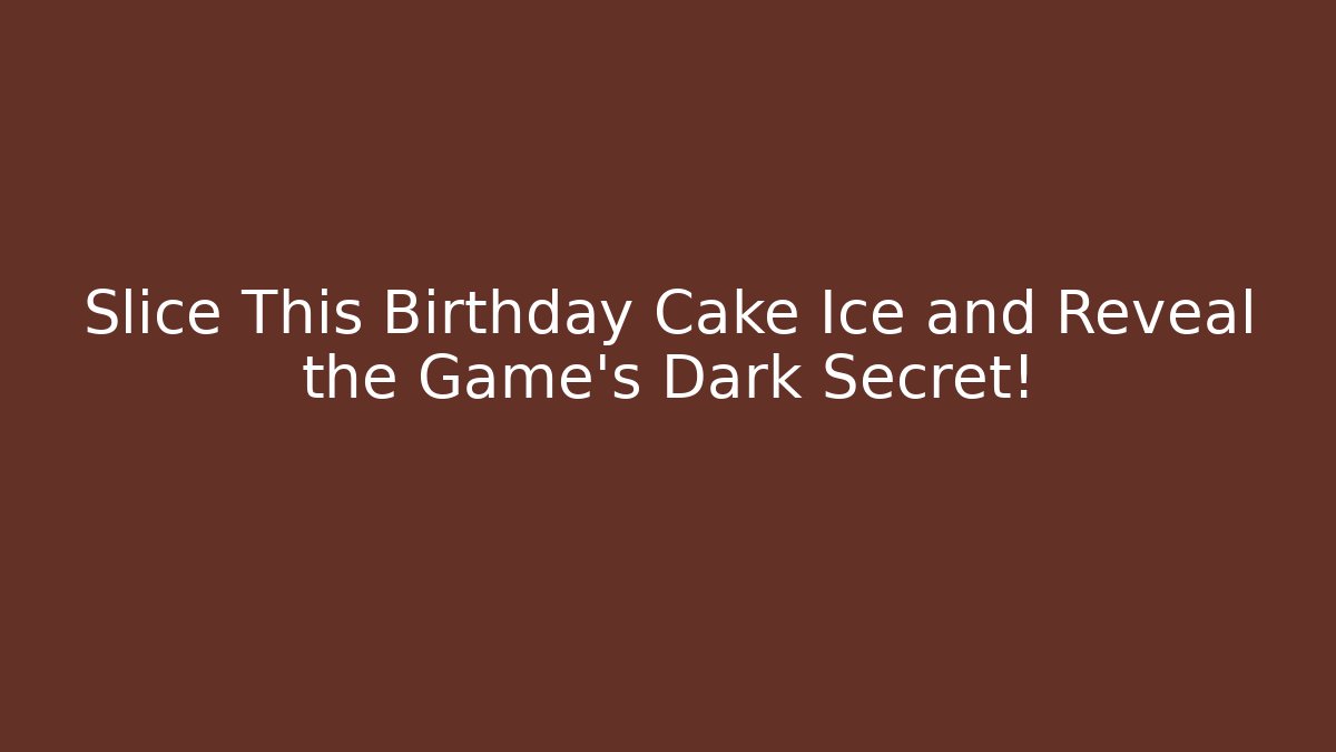 Slice This Birthday Cake Ice and Reveal the Game's Dark Secret! - Felix Cat Insurance