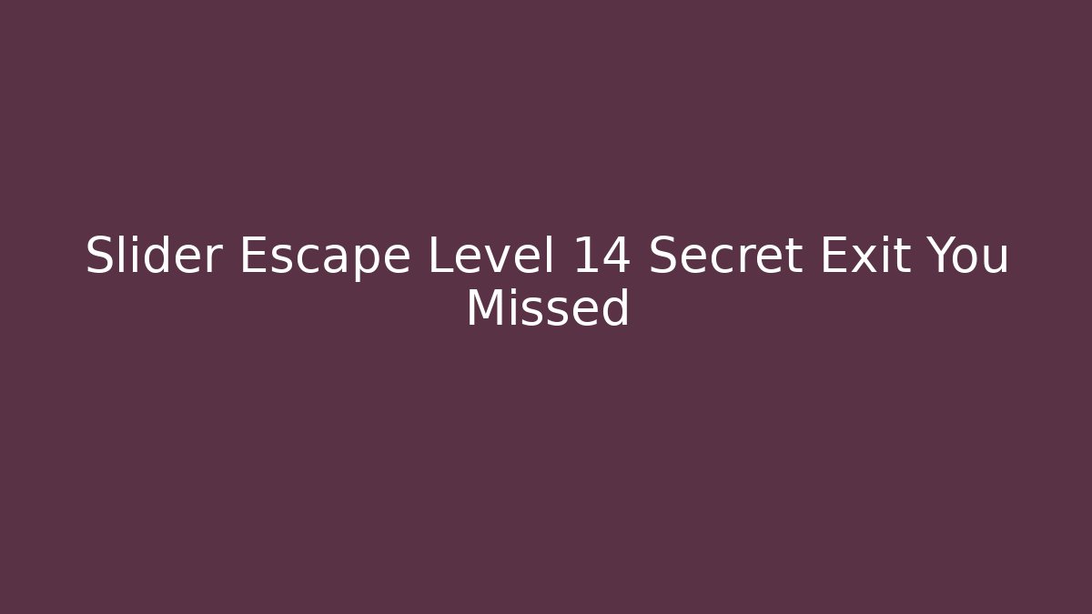 Slider Escape Level 14 Secret Exit You Missed
