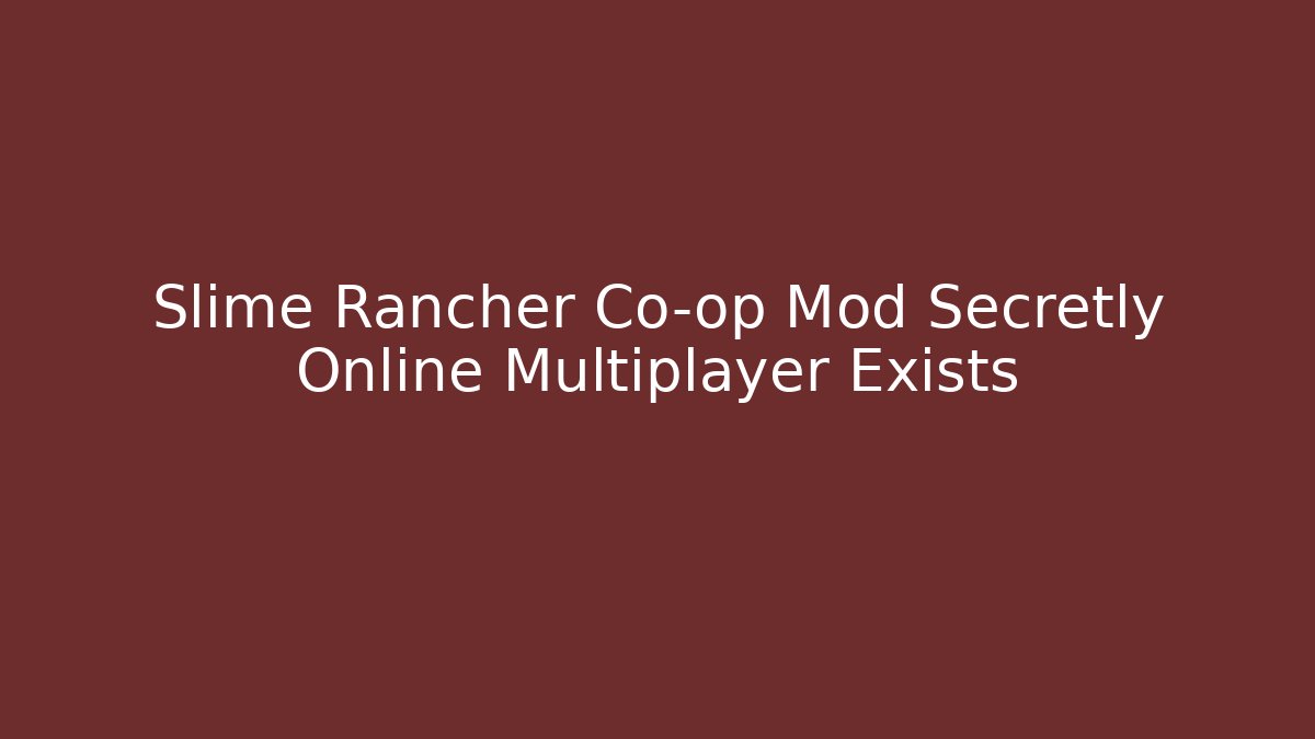 Slime Rancher Co-op Mod Secretly Online Multiplayer Exists