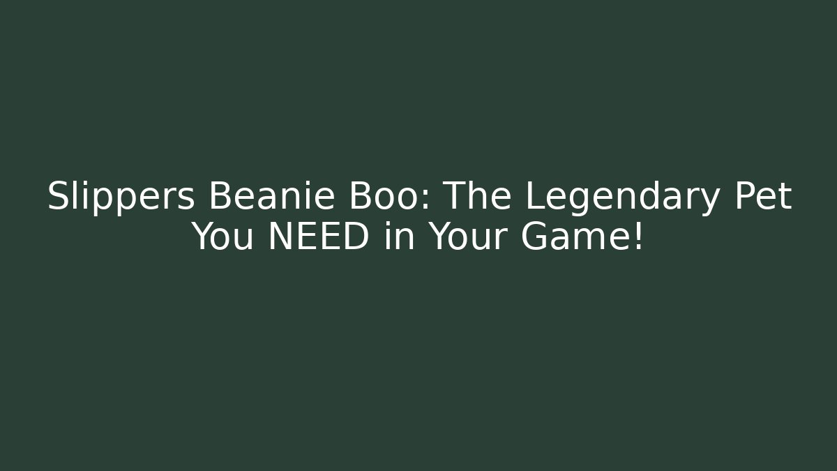 Slippers Beanie Boo: The Legendary Pet You NEED in Your Game!