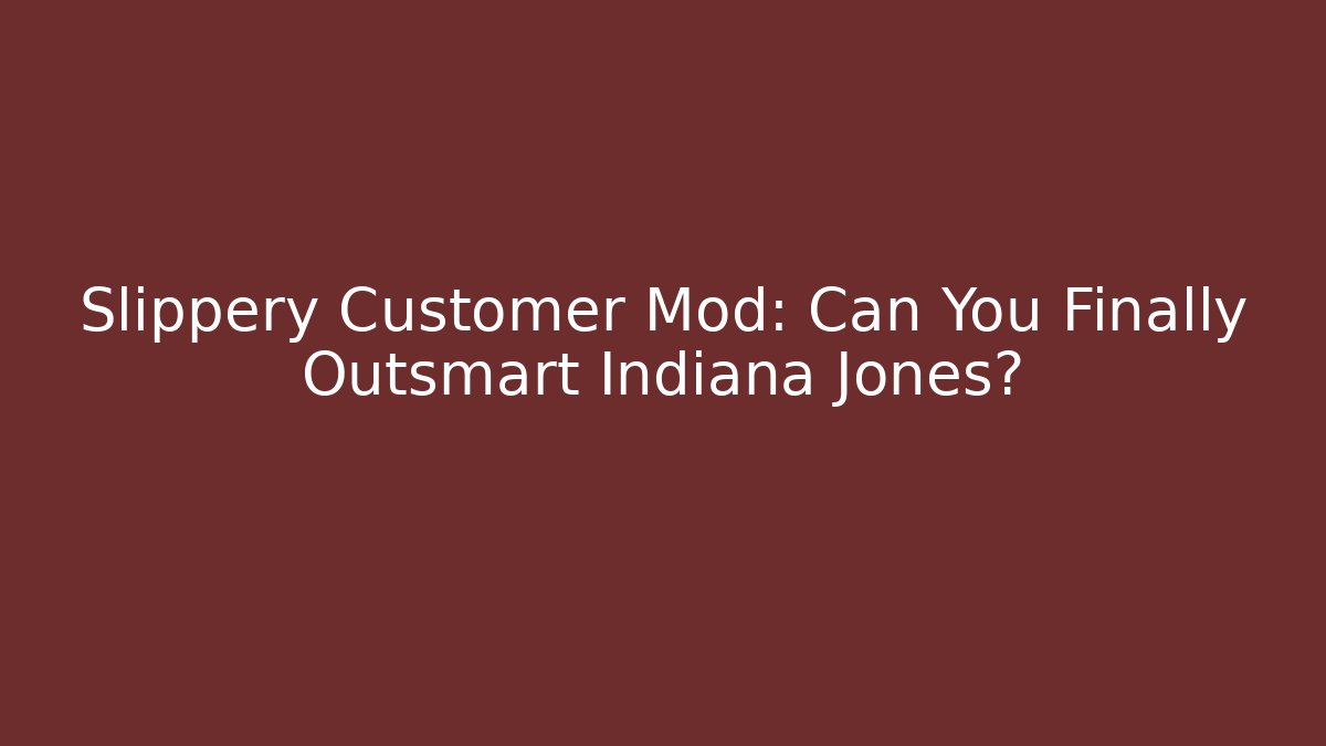 Slippery Customer Mod: Can You Finally Outsmart Indiana Jones?