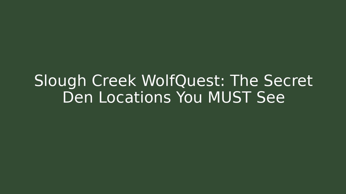 Slough Creek WolfQuest: The Secret Den Locations You MUST See