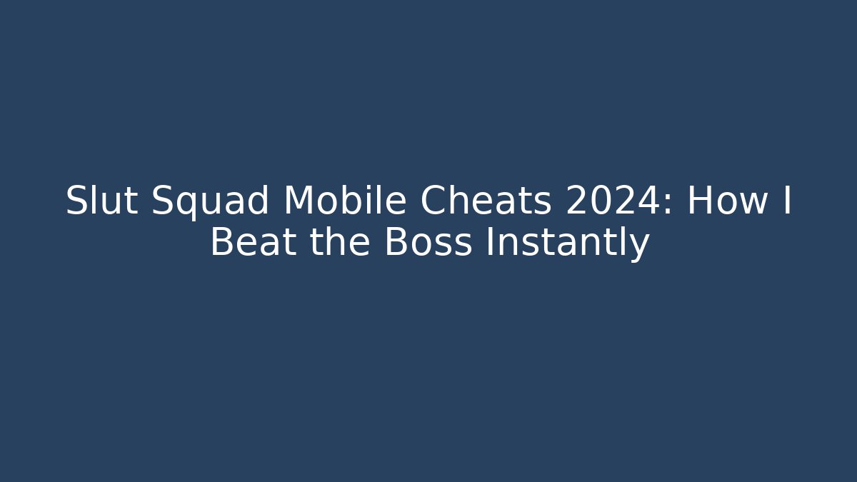 Slut Squad Mobile Cheats 2024: How I Beat the Boss Instantly