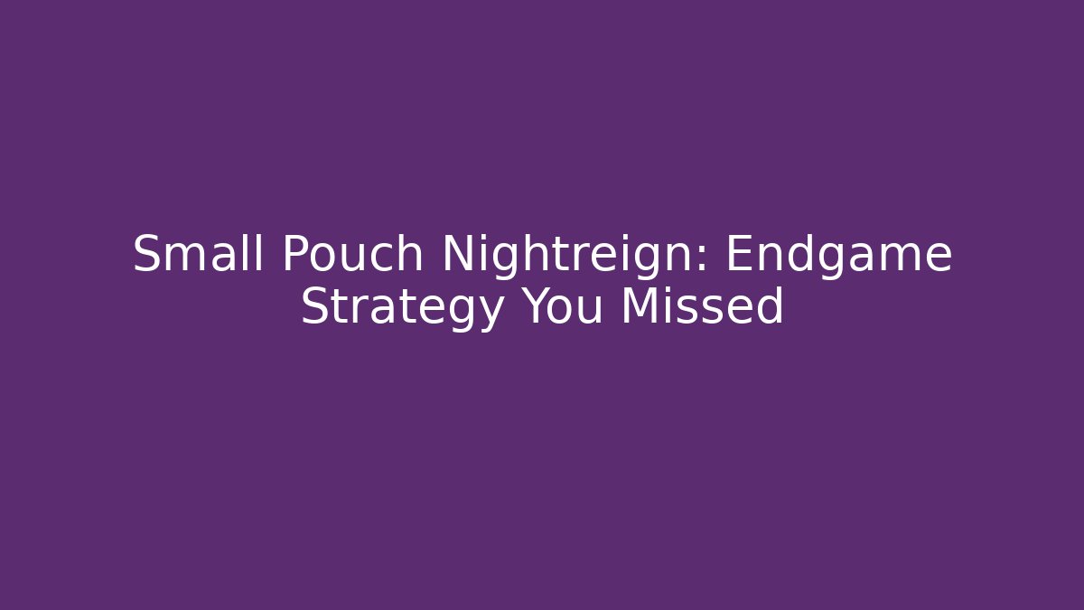 Small Pouch Nightreign: Endgame Strategy You Missed