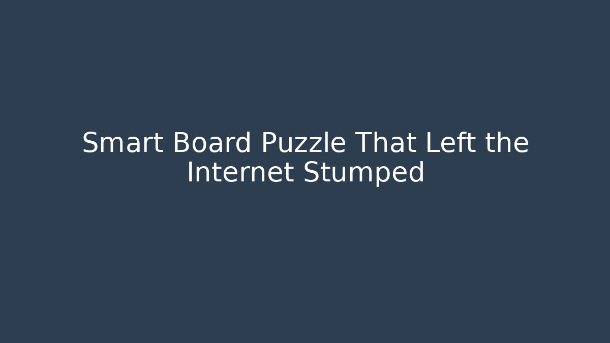 Smart Board Puzzle That Left the Internet Stumped