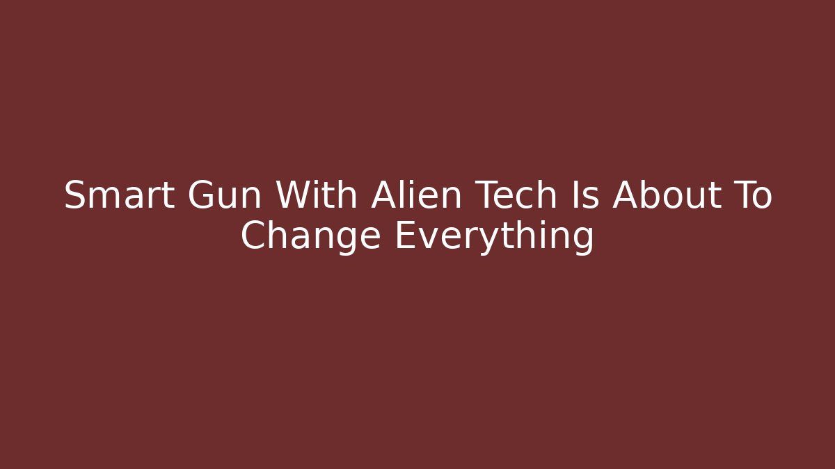 Smart Gun With Alien Tech Is About To Change Everything
