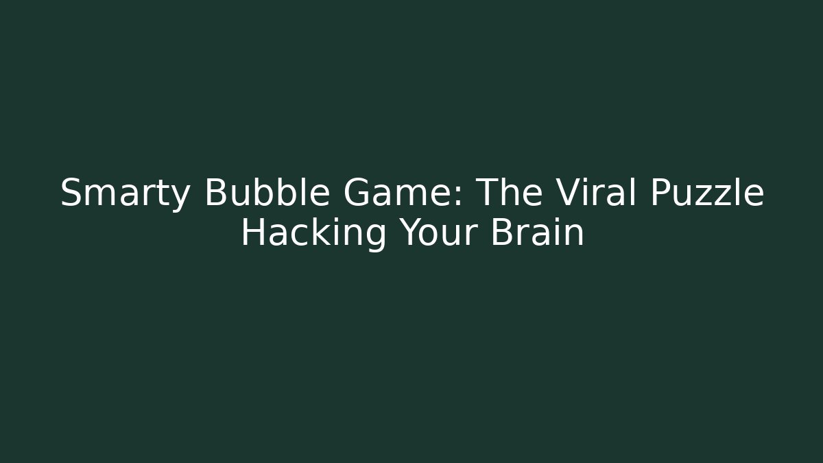 Smarty Bubble Game: The Viral Puzzle Hacking Your Brain