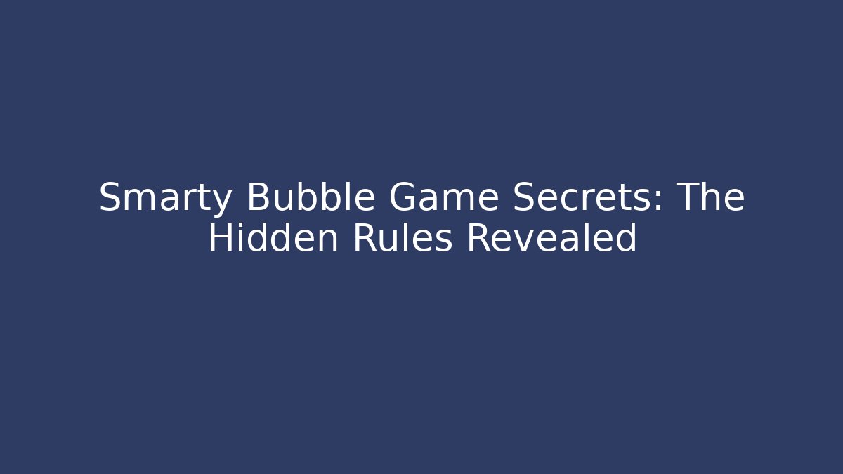 Smarty Bubble Game Secrets: The Hidden Rules Revealed - Felix Cat Insurance