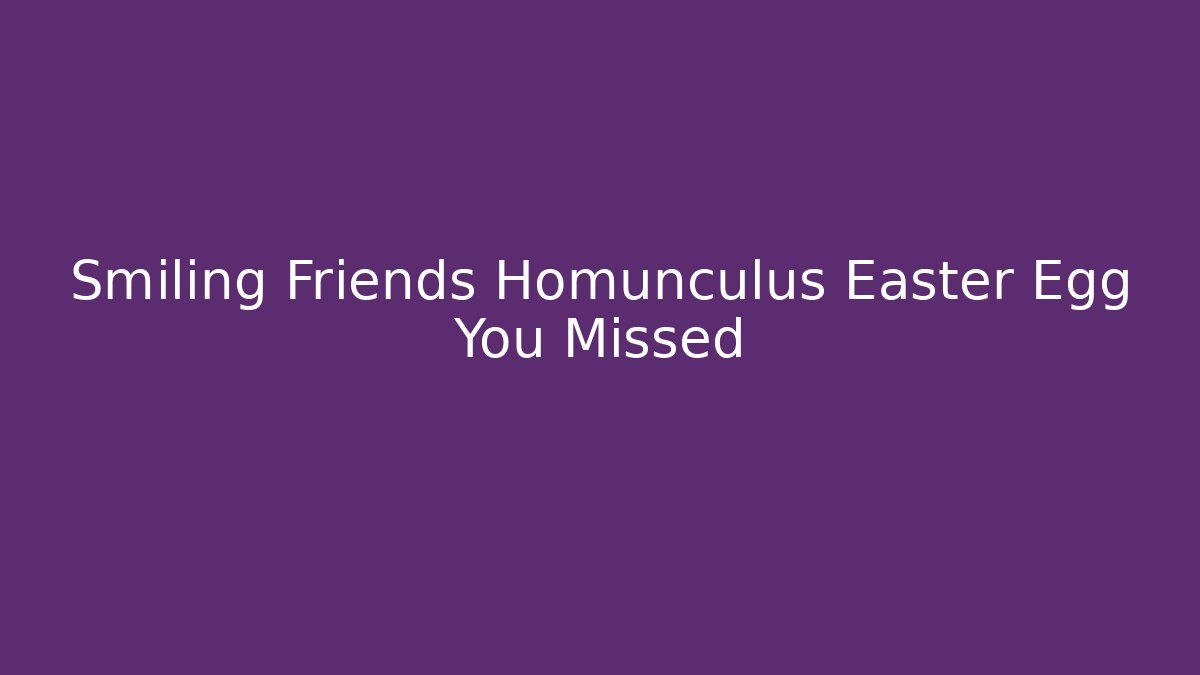 Smiling Friends Homunculus Easter Egg You Missed - Felix Cat Insurance