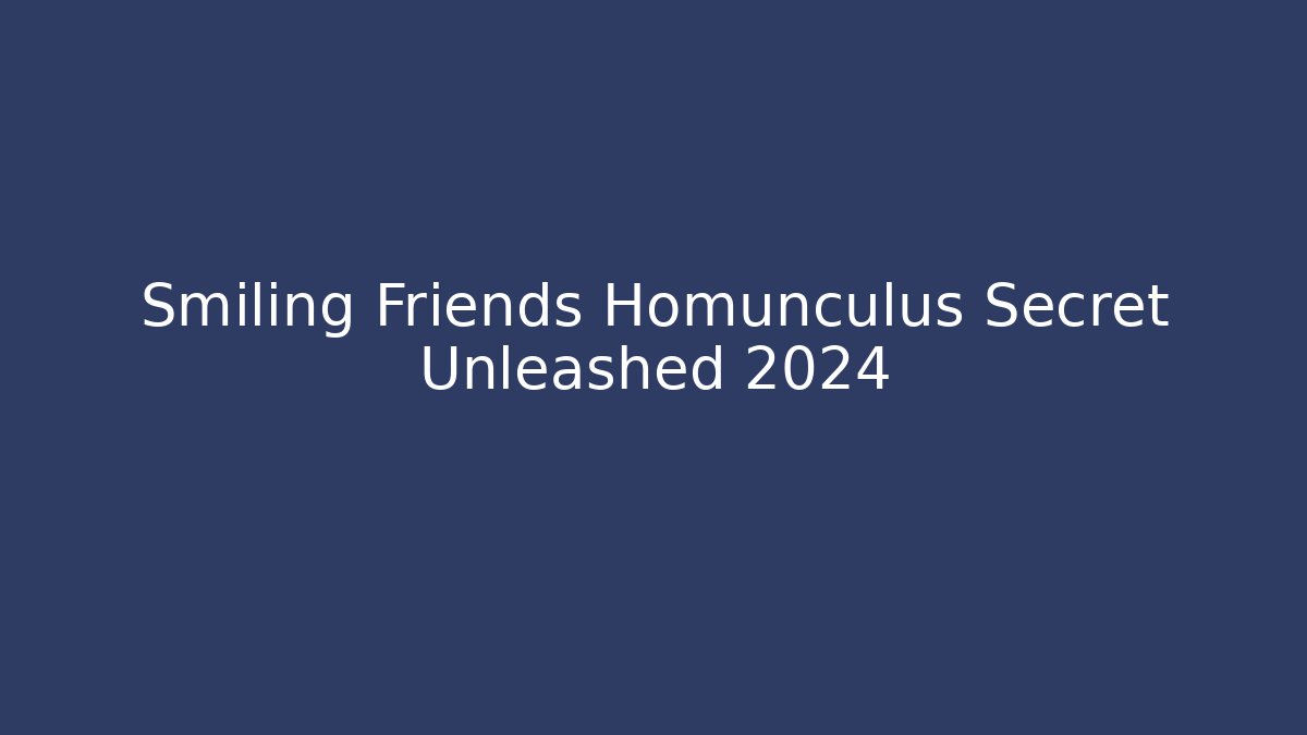 Smiling Friends Homunculus Secret Unleashed 2024 - Felix Cat Insurance