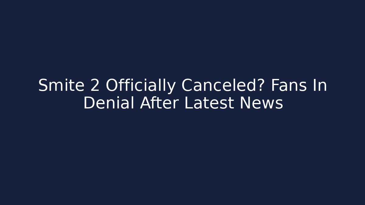 Smite 2 Officially Canceled? Fans In Denial After Latest News