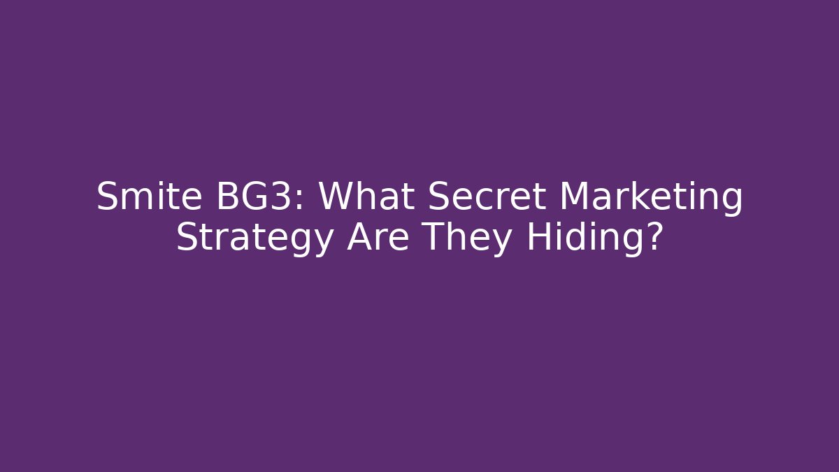 Smite BG3: What Secret Marketing Strategy Are They Hiding?