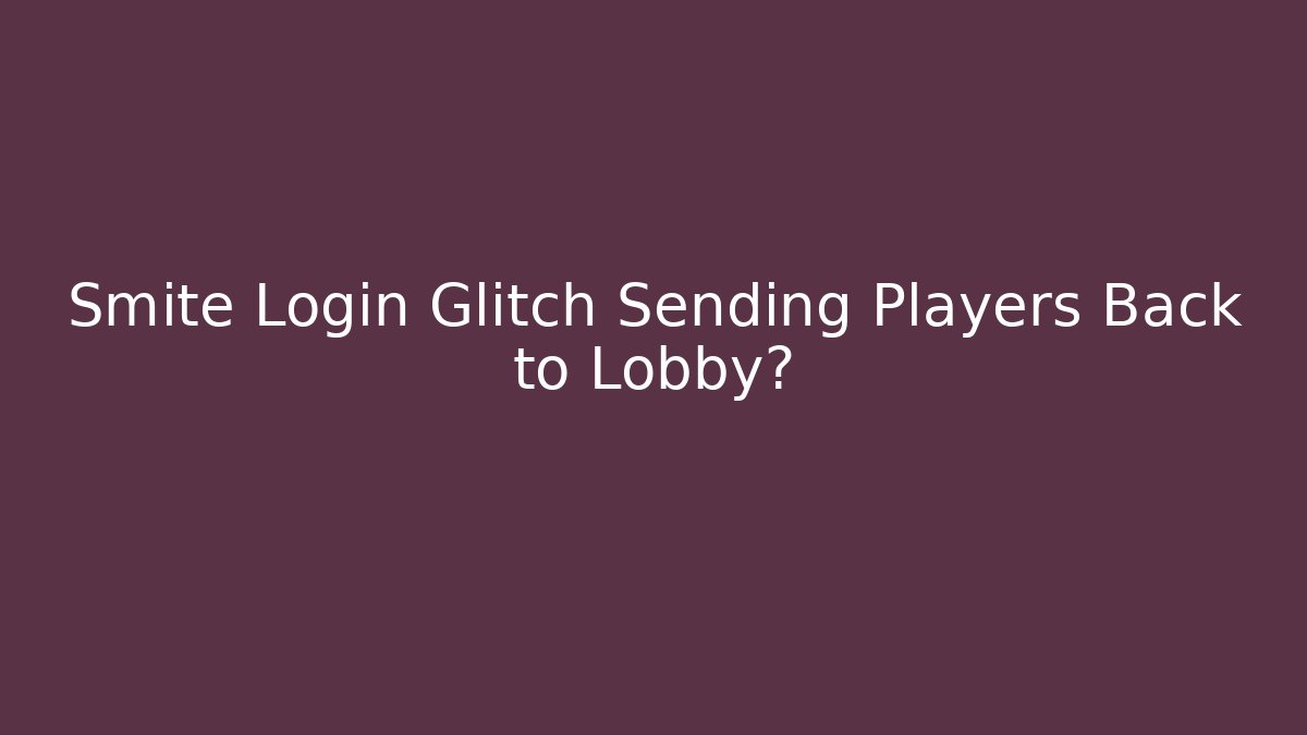 Smite Login Glitch Sending Players Back to Lobby?