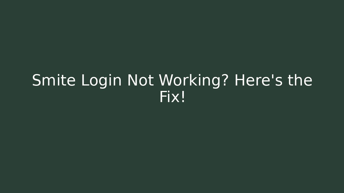 Smite Login Not Working? Here's the Fix!