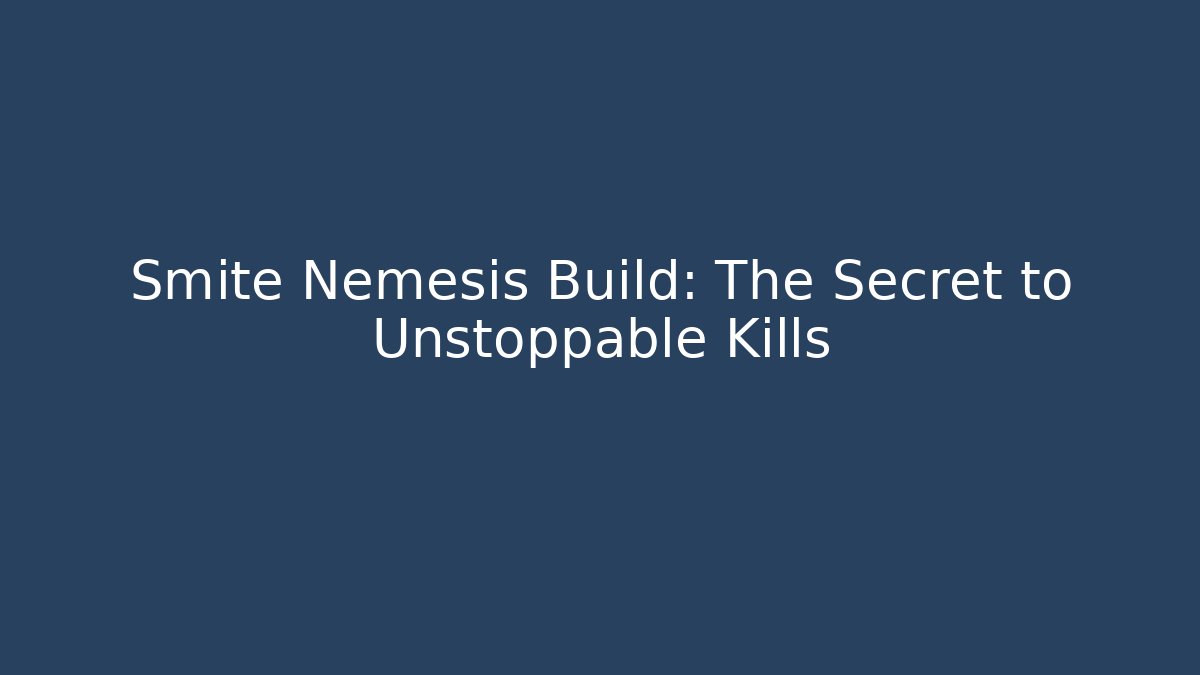 Smite Nemesis Build: The Secret to Unstoppable Kills