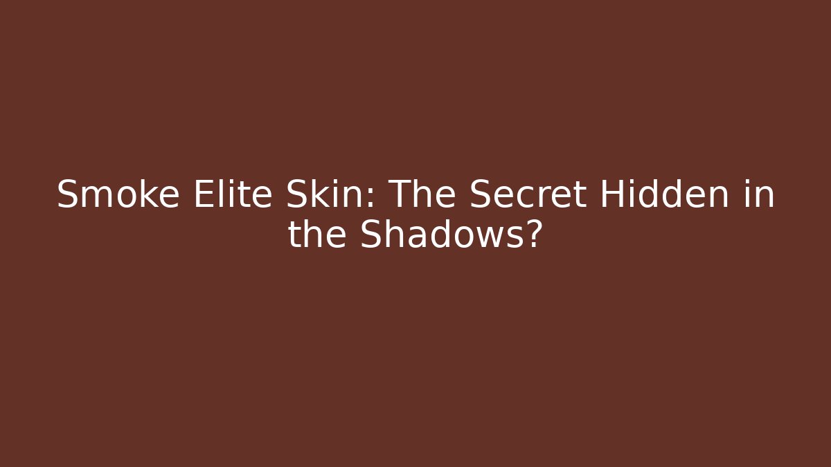 Smoke Elite Skin: The Secret Hidden in the Shadows?