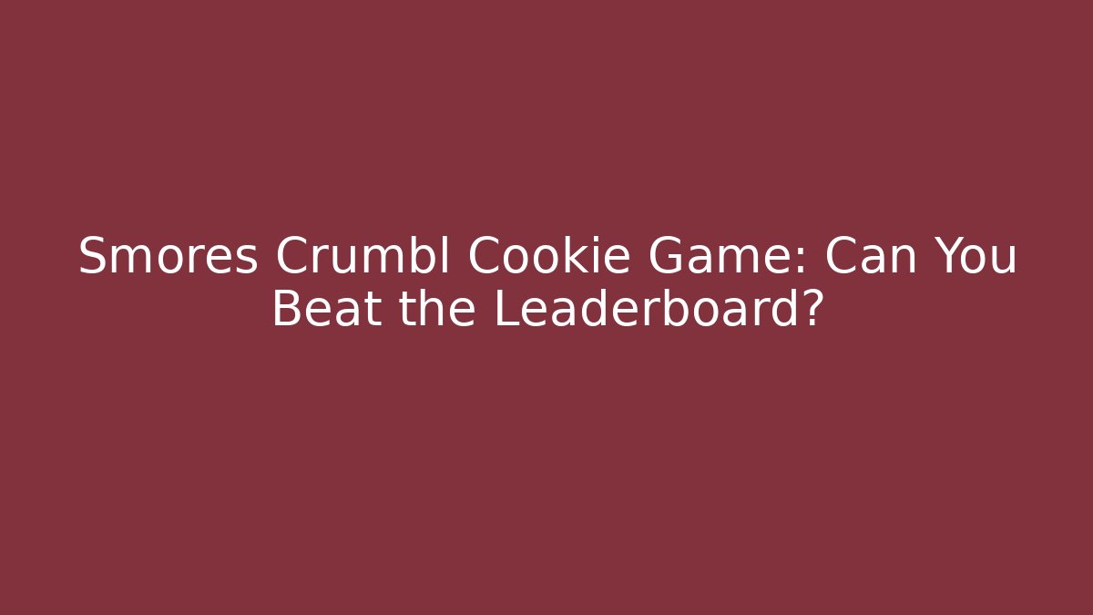 Smores Crumbl Cookie Game: Can You Beat the Leaderboard?