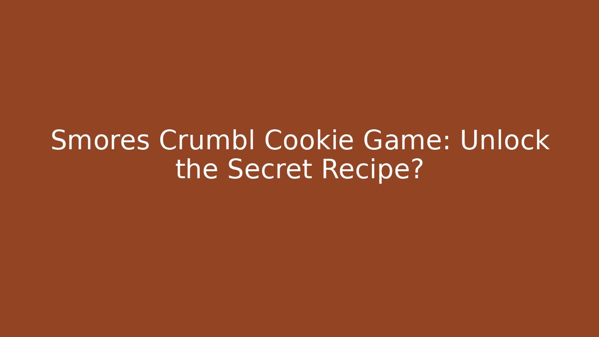 Smores Crumbl Cookie Game: Unlock the Secret Recipe?