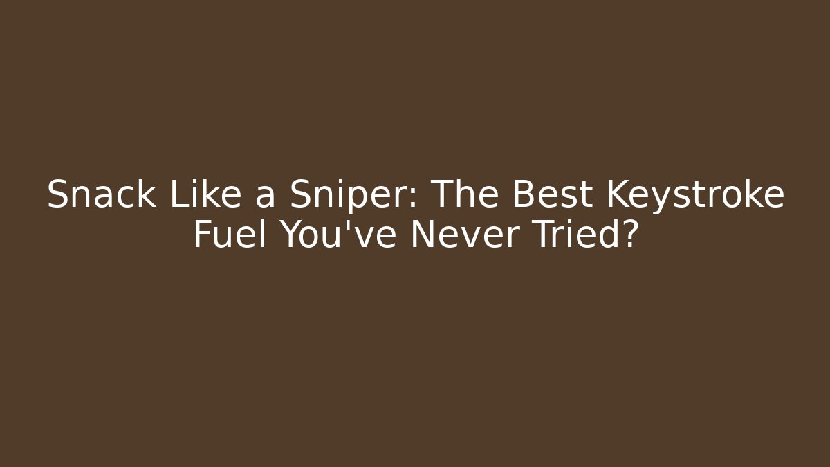 Snack Like a Sniper: The Best Keystroke Fuel You’ve Never Tried?