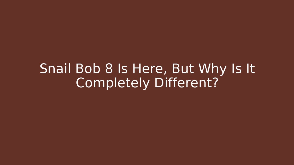Snail Bob 8 Is Here, But Why Is It Completely Different?