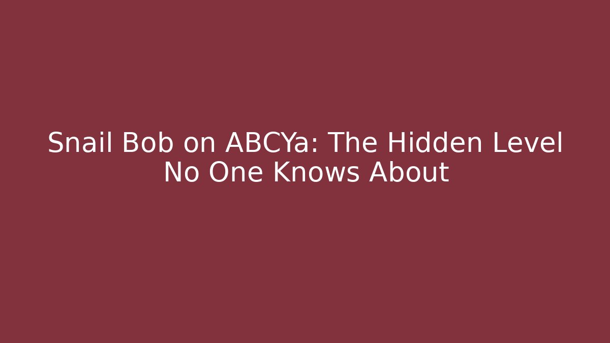 Snail Bob on ABCYa: The Hidden Level No One Knows About