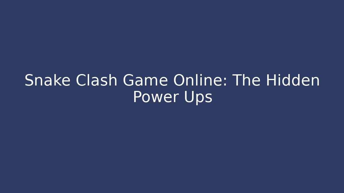 Snake Clash Game Online: The Hidden Power Ups