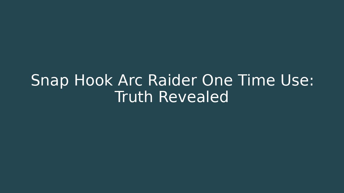 Snap Hook Arc Raider One Time Use: Truth Revealed