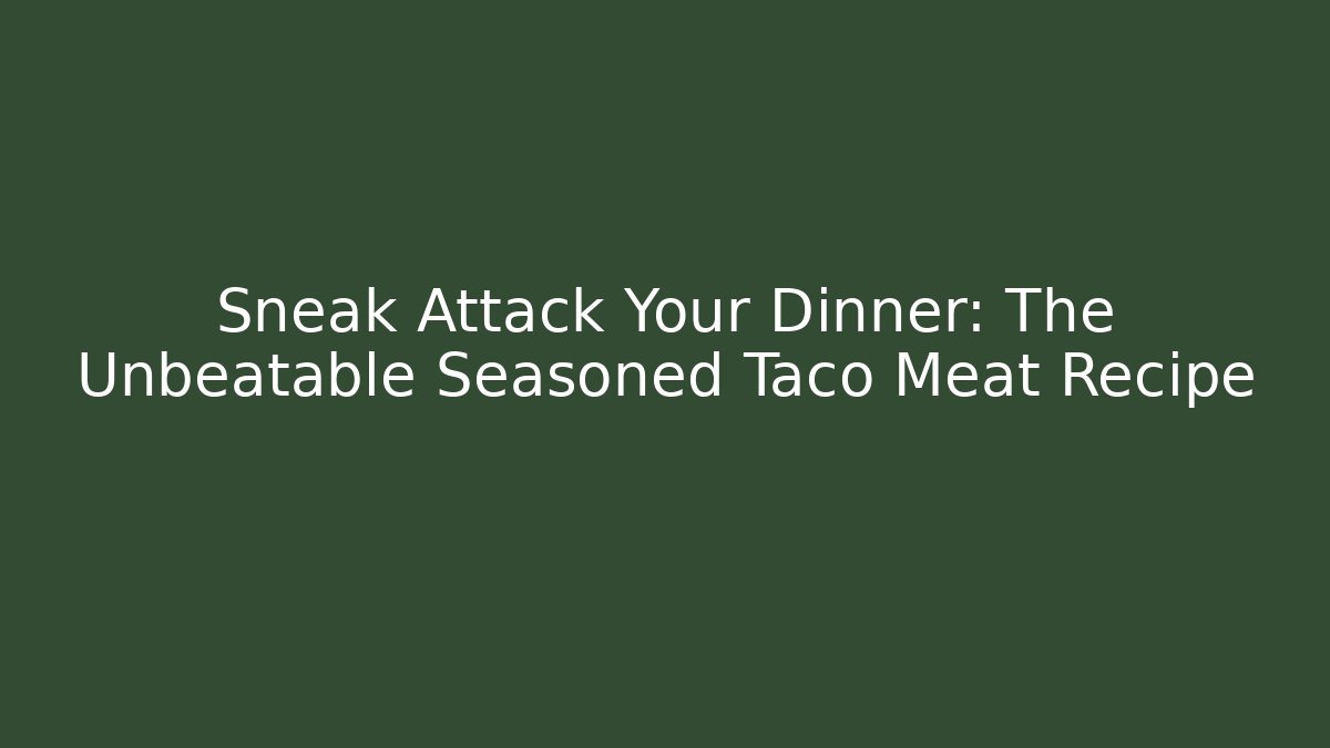 Sneak Attack Your Dinner: The Unbeatable Seasoned Taco Meat Recipe - Felix Cat Insurance