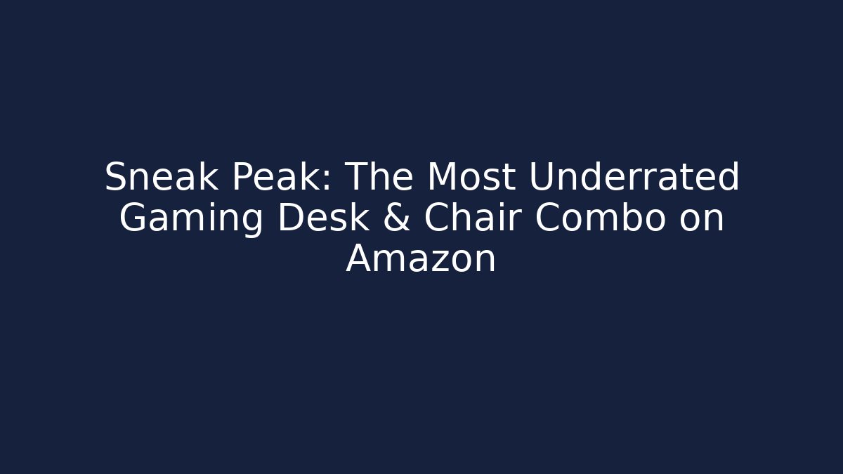 Sneak Peak: The Most Underrated Gaming Desk & Chair Combo on Amazon