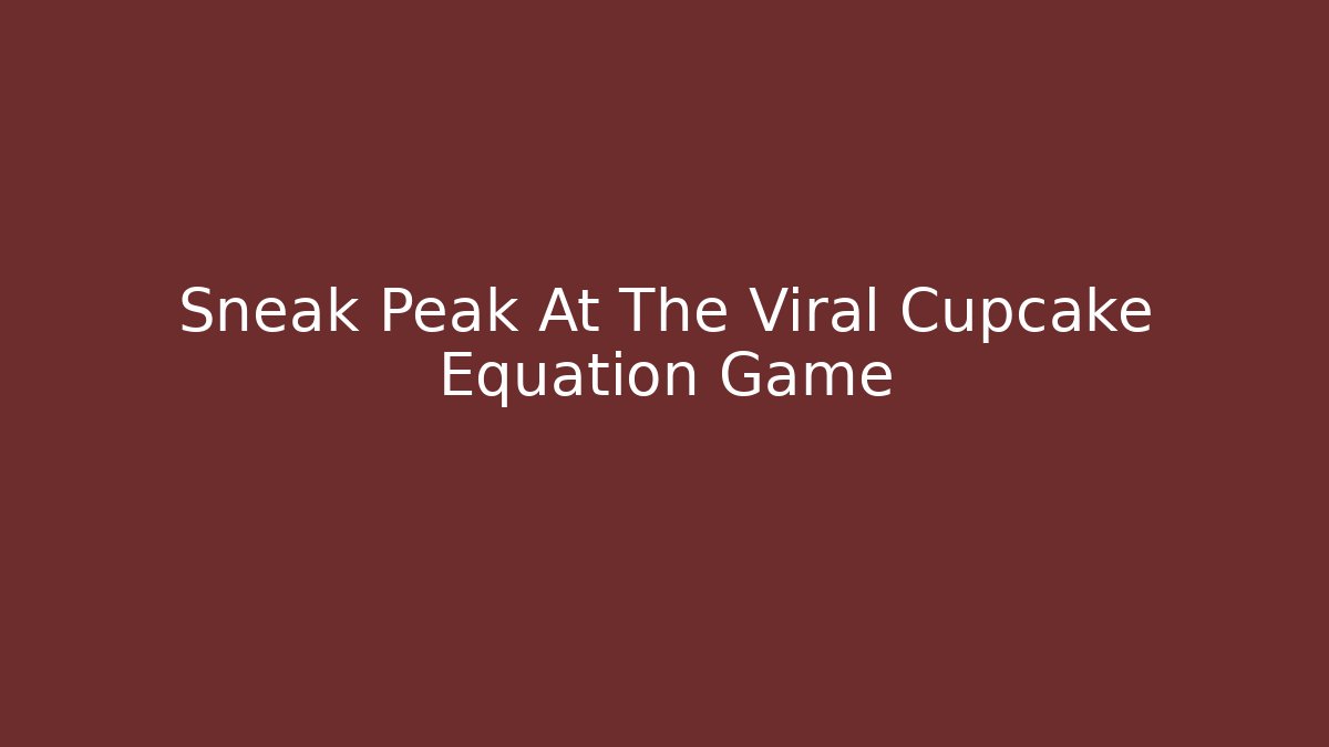 Sneak Peak At The Viral Cupcake Equation Game