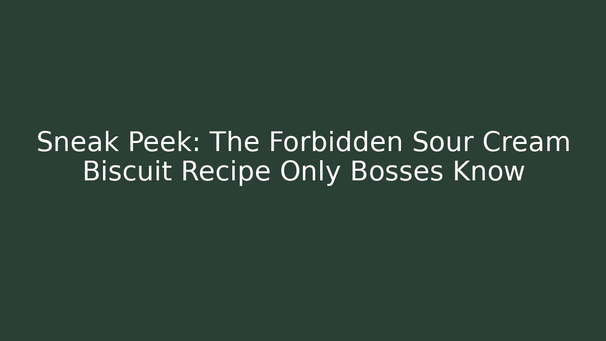 Sneak Peek: The Forbidden Sour Cream Biscuit Recipe Only Bosses Know